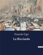 Couverture du livre « La Ricciarda » de Foscolo Ugo aux éditions Culturea