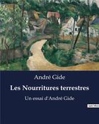 Couverture du livre « Les Nourritures terrestres : Un essai d'André Gide » de Andre Gide aux éditions Culturea