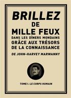 Couverture du livre « Brillez de mille feux dans les dîners mondains grâce aux trésors de la connaissance de John-Harvey Marwanny t.1 ; le corps humain » de John-Harvey Marwanny aux éditions Marwanny