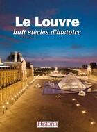 Couverture du livre « Le Louvre, huit siècles d'histoire » de  aux éditions Historia