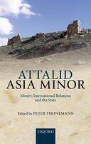 Couverture du livre « Attalid Asia Minor: Money, International Relations, and the State » de Peter Thonemann aux éditions Oup Oxford