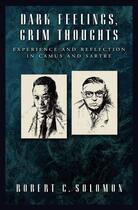 Couverture du livre « Dark Feelings, Grim Thoughts: Experience and Reflection in Camus and S » de Solomon Robert C aux éditions Oxford University Press Usa