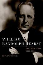 Couverture du livre « William Randolph Hearst: The Later Years, 1911-1951 » de Procter Ben aux éditions Oxford University Press Usa