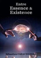 Couverture du livre « Entre Essence & Existence » de Sébastien Cazaudehore aux éditions Lulu