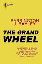 Couverture du livre « The Grand Wheel » de John Barrington Bayley aux éditions Orion Digital