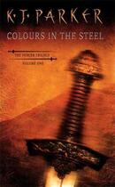 Couverture du livre « THE COLOURS IN THE STEEL » de K J Parker aux éditions Orbit Uk