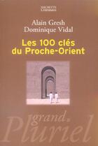 Couverture du livre « Les Cents Cles Du Proche-Orient (Edition 2006) » de Dominique Vidal et Alain Gresh aux éditions Hachette Litteratures