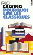 Couverture du livre « Pourquoi Lire Les Classiques » de Italo Calvino aux éditions Points