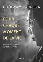 Couverture du livre « Pour chaque moment de la vie » de Chogyam Trungpa aux éditions Seuil