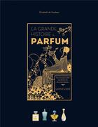 Couverture du livre « La grande histoire du parfum » de Elisabeth De Feydeau aux éditions Larousse