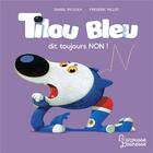 Couverture du livre « Tilou Bleu dit toujours NON ! » de Daniel Picouly et Frederic Pillot aux éditions Larousse
