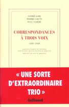 Couverture du livre « Correspondance à trois voix ; 1888-1920 » de Pierre Louys et Paul Valery et Gide Andre aux éditions Gallimard