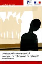 Couverture du livre « Combattre l'isolement social pour plus de cohésion et de fraternité » de Jean-Francois Serres aux éditions Direction Des Journaux Officiels