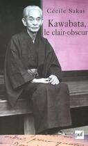 Couverture du livre « Kawabata, le clair-obscur. » de Cécile Sakai aux éditions Puf