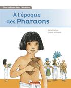 Couverture du livre « À l'époque des pharaons » de Ginette Hoffmann et Michel Sethus aux éditions Casterman