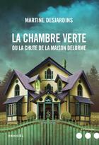 Couverture du livre « La chambre verte ou la chute de la maison delorme » de Martine Desjardins aux éditions Denoel