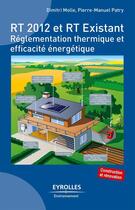 Couverture du livre « RT 2012 et RT existant ; réglementation thermique et efficacité énergétique » de Dimitri Molle et Pierre-Manuel Patry aux éditions Eyrolles