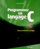 Couverture du livre « Programmer en langage C ; cours et exercices corrigés (5e édition) » de Claude Delannoy aux éditions Eyrolles