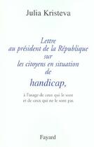 Couverture du livre « Lettre au président de la République sur les citoyens en situation de handicap, : à l'usage de ceux qui le sont et de ceux qui ne le sont pas » de Julia Kristeva aux éditions Fayard