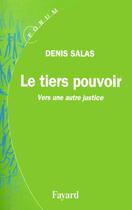Couverture du livre « Le tiers pouvoir : Vers une autre justice » de Denis Salas aux éditions Fayard