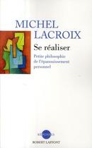 Couverture du livre « Se réaliser ; petite philosophie de l'épanouissement personnel » de Michel Lacroix aux éditions Robert Laffont