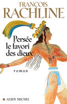 Couverture du livre « Persee, le favori des dieux » de Francois Rachline aux éditions Albin Michel