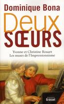 Couverture du livre « Deux soeurs ; Yvonne et Christine Rouart ; les muses de l'impressionnisme » de Dominique Bona aux éditions Grasset