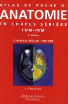 Couverture du livre « ATLAS DE POCHE : anatomie en coupes sériées TDM-IRM Tome 1 ; tête et cou (3e édition) » de Torsten B. Moller et Emil Reif aux éditions Lavoisier Medecine Sciences