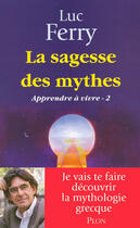 Couverture du livre « Apprendre à vivre Tome 2 ; la sagesse des mythes » de Luc Ferry aux éditions Plon