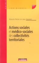 Couverture du livre « Actions Sociale Et Medico-Sociales Des Collectivites Territoriales » de Vincent Potier et Jean Suzzoni aux éditions Le Moniteur