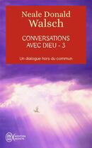 Couverture du livre « Conversations avec Dieu t.3 ; un dialogue hors du commun » de Neale Donald Walsch aux éditions J'ai Lu