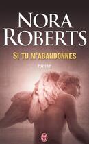 Couverture du livre « Si tu m'abandonnes » de Nora Roberts aux éditions J'ai Lu