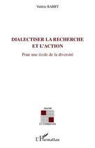 Couverture du livre « Dialectiser la recherche et l'action ; pour une école de la diversité » de Valerie Barry aux éditions L'harmattan