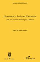 Couverture du livre « L'humanité et le devoir d'humanité ; vers une nouvelle destinée pour l'Afrique » de Sylvain Tshikoji Mbumba aux éditions L'harmattan