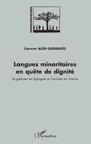 Couverture du livre « Langues minoritaires en quête de dignité ; le galicien en Espagne et l'occitan en France » de Carmen Alen Garabato aux éditions Editions L'harmattan