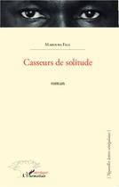 Couverture du livre « Casseurs de solitude » de Marouba Fall aux éditions Editions L'harmattan