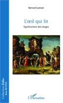 Couverture du livre « Oeil qui lit ; significations des images » de Bernard Lamizet aux éditions Editions L'harmattan