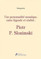 Couverture du livre « Une personnalité mosaïque, entre légende et réalité : Piotr P. Slonimski » de Marguerit E aux éditions Amalthee