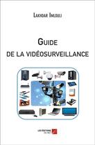 Couverture du livre « Guide de la vidéosurveillance » de Lakhdar Imlouli aux éditions Editions Du Net