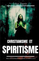 Couverture du livre « Christianisme et spiritisme : preuves expérimentales de la survivance » de Leon Denis aux éditions Books On Demand