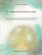 Couverture du livre « Et le Reiki rencontra la Lune : 24 auto-traitements Reiki pour harmoniser tes vibrations lors des phases lunaires » de Sandrine Lardeux aux éditions Books On Demand