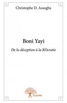 Couverture du livre « Boni Yayi ; de la déception à la KOcratie » de Christophe D. Assogba aux éditions Edilivre