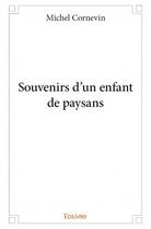 Couverture du livre « Souvenirs d'un enfant de paysans » de Michel Cornevin aux éditions Edilivre