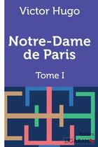 Couverture du livre « Notre-Dame de Paris Tome 1 » de Victor Hugo aux éditions Ligaran