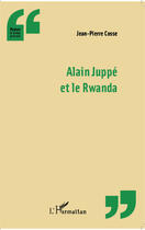 Couverture du livre « Alain Juppé et le Rwanda » de Jean-Pierre Cosse aux éditions Editions L'harmattan