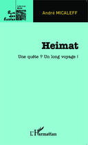 Couverture du livre « Heimat ; une quête ? un long voyage ! » de Andre Micaleff aux éditions Editions L'harmattan