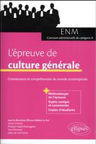 Couverture du livre « L'épreuve de culture générale ; ENM et concours adminstratifs de catégorie A » de Anne-Valerie Le Fur aux éditions Ellipses