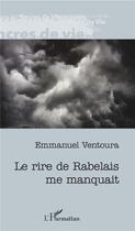 Couverture du livre « Le rire de Rabelais me manquait » de Emmanuel Ventoura aux éditions L'harmattan