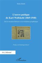 Couverture du livre « L'oeuvre poétique de Karl Wolfskehl (1869-1948) ; de la vocation littéraire à la révélation prophétique » de Sonia Schott aux éditions L'harmattan
