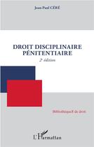 Couverture du livre « Droit disciplinaire pénitentiaire (2e édition) » de Jean-Paul Cere aux éditions L'harmattan